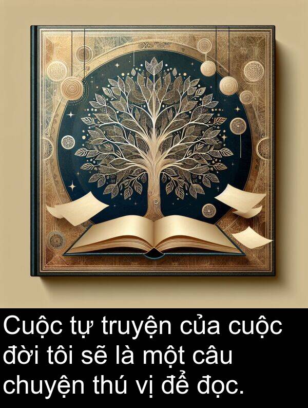 đời: Cuộc tự truyện của cuộc đời tôi sẽ là một câu chuyện thú vị để đọc.