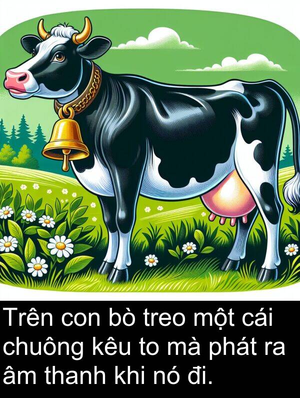 đi: Trên con bò treo một cái chuông kêu to mà phát ra âm thanh khi nó đi.