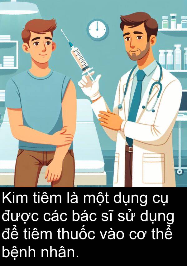 bác: Kim tiêm là một dụng cụ được các bác sĩ sử dụng để tiêm thuốc vào cơ thể bệnh nhân.