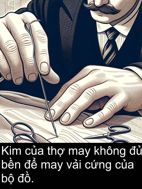 đồ: Kim của thợ may không đủ bền để may vải cứng của bộ đồ.