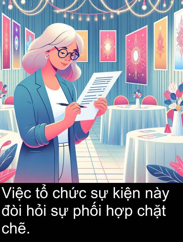 đòi: Việc tổ chức sự kiện này đòi hỏi sự phối hợp chặt chẽ.