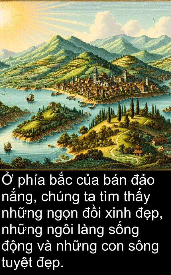 đảo: Ở phía bắc của bán đảo nắng, chúng ta tìm thấy những ngọn đồi xinh đẹp, những ngôi làng sống động và những con sông tuyệt đẹp.