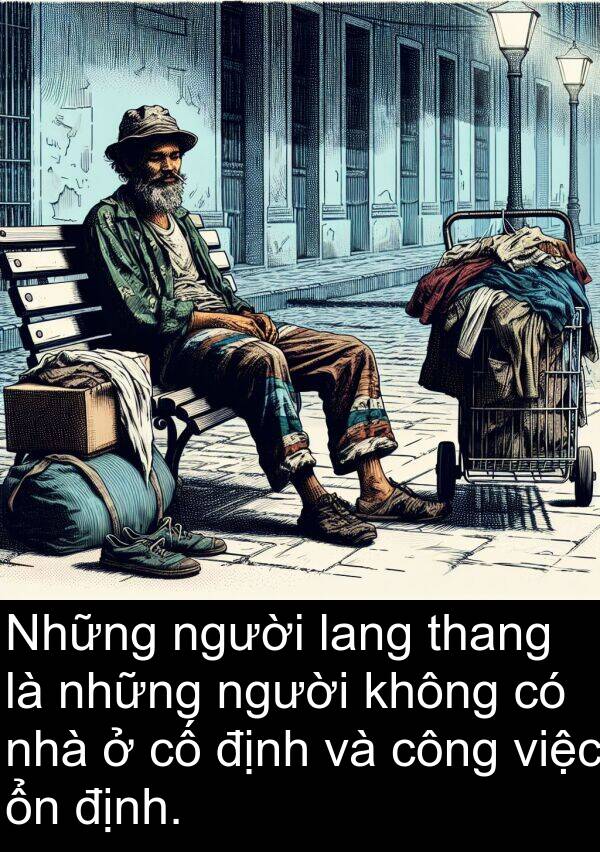 thang: Những người lang thang là những người không có nhà ở cố định và công việc ổn định.