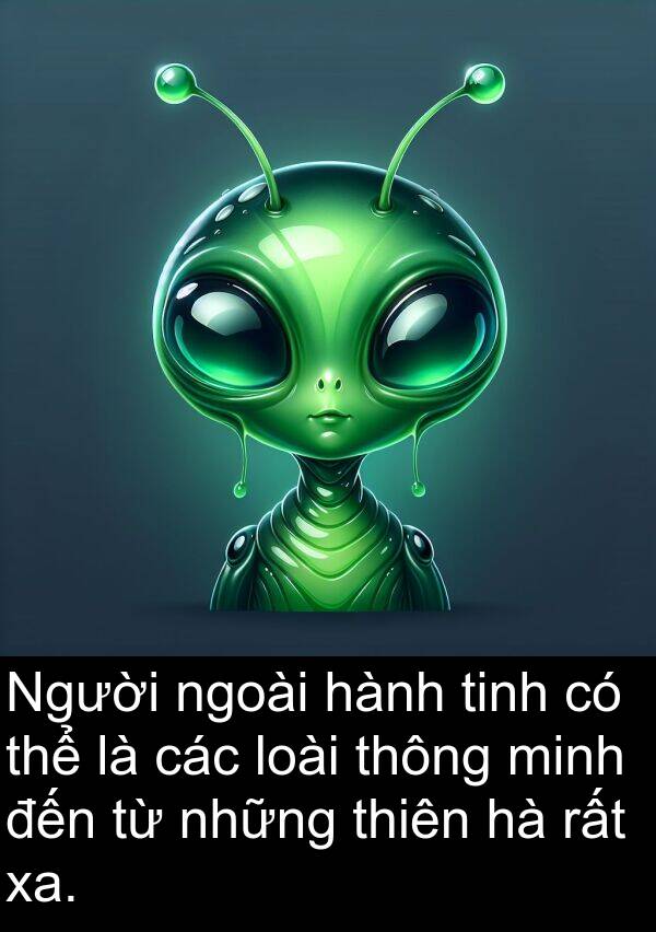 thiên: Người ngoài hành tinh có thể là các loài thông minh đến từ những thiên hà rất xa.