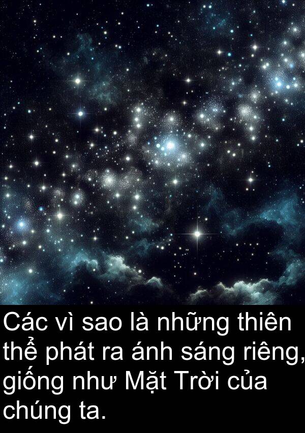 giống: Các vì sao là những thiên thể phát ra ánh sáng riêng, giống như Mặt Trời của chúng ta.