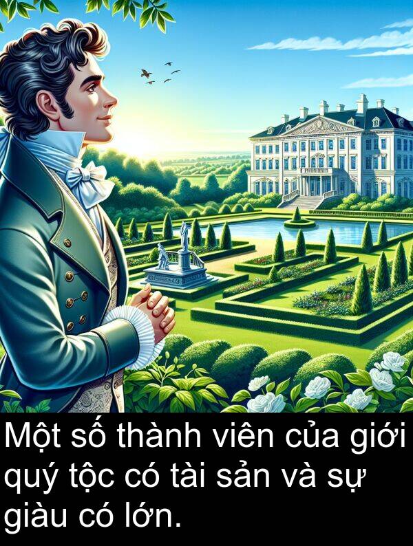 giàu: Một số thành viên của giới quý tộc có tài sản và sự giàu có lớn.