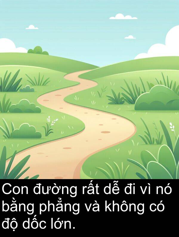 phẳng: Con đường rất dễ đi vì nó bằng phẳng và không có độ dốc lớn.