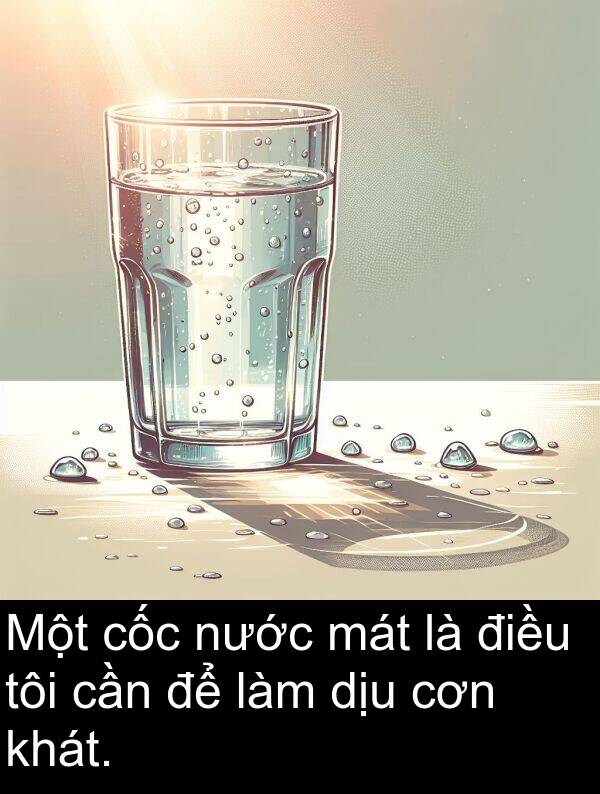 điều: Một cốc nước mát là điều tôi cần để làm dịu cơn khát.