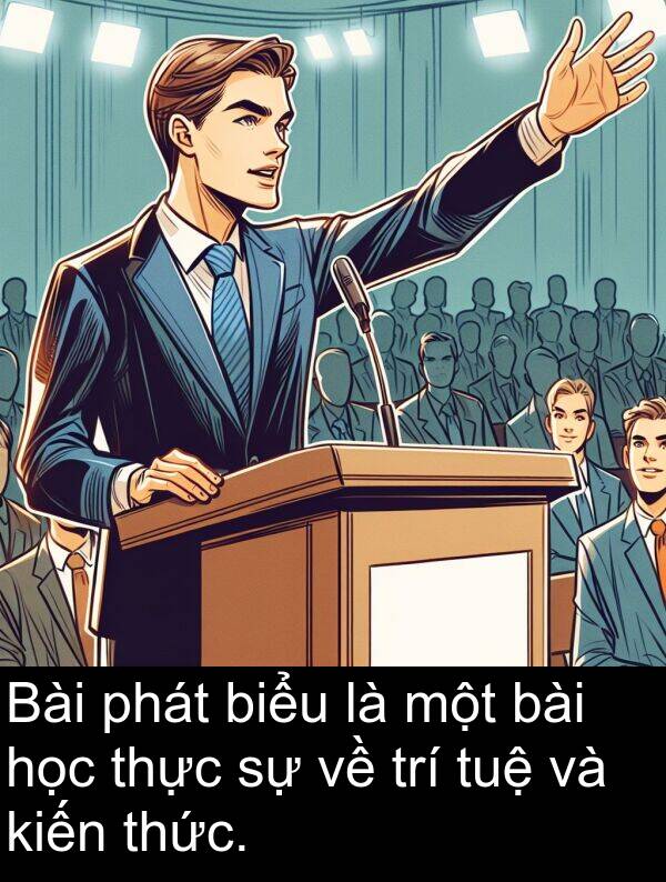 bài: Bài phát biểu là một bài học thực sự về trí tuệ và kiến thức.