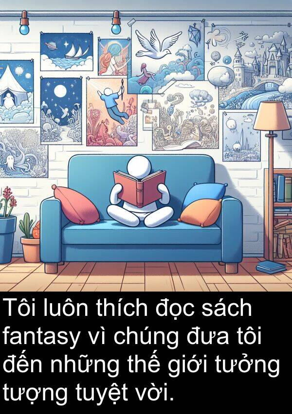 đưa: Tôi luôn thích đọc sách fantasy vì chúng đưa tôi đến những thế giới tưởng tượng tuyệt vời.