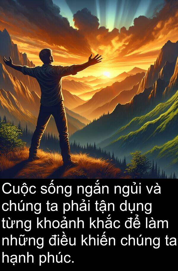 hạnh: Cuộc sống ngắn ngủi và chúng ta phải tận dụng từng khoảnh khắc để làm những điều khiến chúng ta hạnh phúc.
