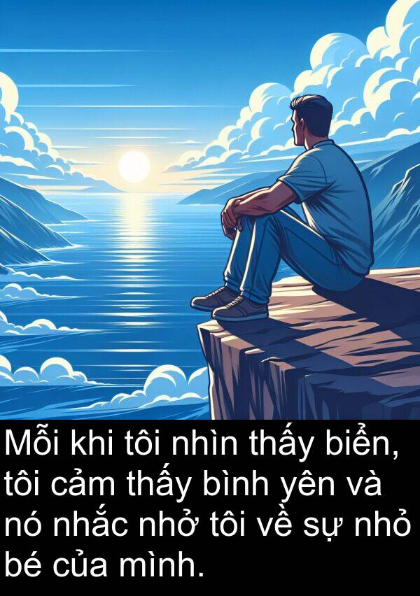 nhở: Mỗi khi tôi nhìn thấy biển, tôi cảm thấy bình yên và nó nhắc nhở tôi về sự nhỏ bé của mình.