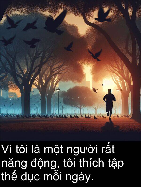 mỗi: Vì tôi là một người rất năng động, tôi thích tập thể dục mỗi ngày.
