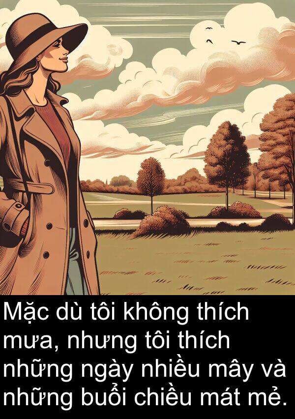 mẻ: Mặc dù tôi không thích mưa, nhưng tôi thích những ngày nhiều mây và những buổi chiều mát mẻ.