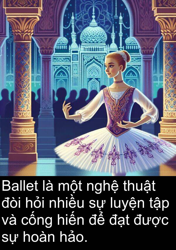 đòi: Ballet là một nghệ thuật đòi hỏi nhiều sự luyện tập và cống hiến để đạt được sự hoàn hảo.