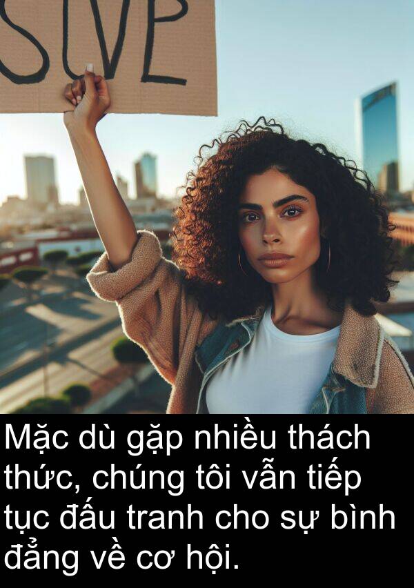 đẳng: Mặc dù gặp nhiều thách thức, chúng tôi vẫn tiếp tục đấu tranh cho sự bình đẳng về cơ hội.