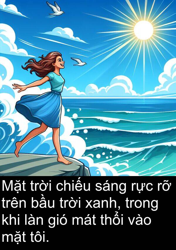 thổi: Mặt trời chiếu sáng rực rỡ trên bầu trời xanh, trong khi làn gió mát thổi vào mặt tôi.