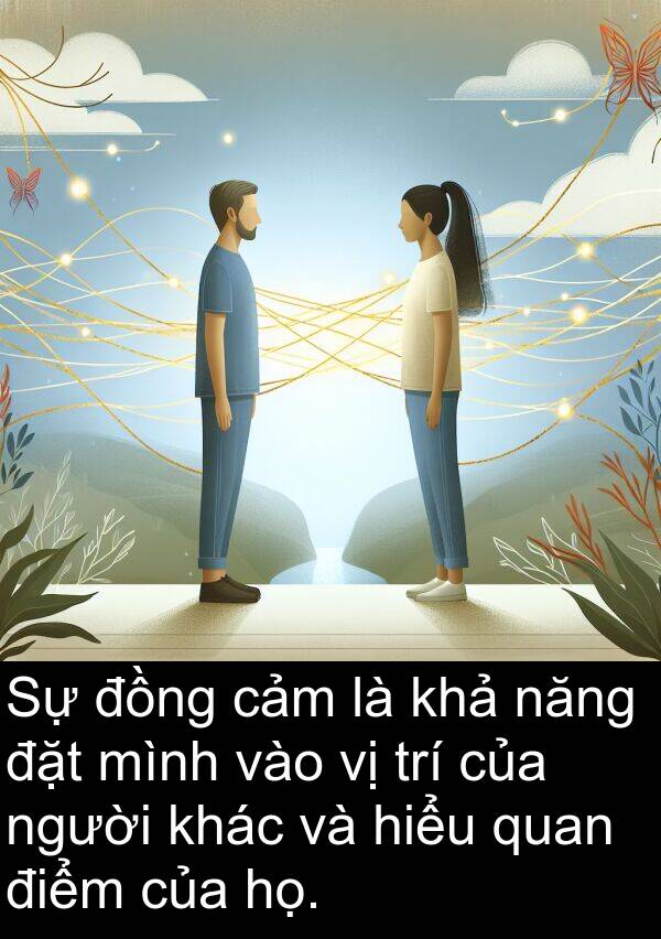 đặt: Sự đồng cảm là khả năng đặt mình vào vị trí của người khác và hiểu quan điểm của họ.