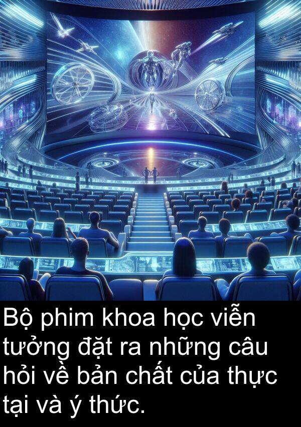 đặt: Bộ phim khoa học viễn tưởng đặt ra những câu hỏi về bản chất của thực tại và ý thức.