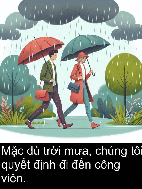 định: Mặc dù trời mưa, chúng tôi quyết định đi đến công viên.