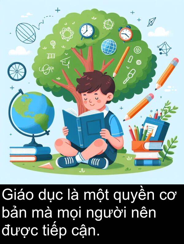 cận: Giáo dục là một quyền cơ bản mà mọi người nên được tiếp cận.