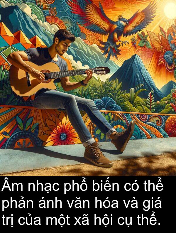 phổ: Âm nhạc phổ biến có thể phản ánh văn hóa và giá trị của một xã hội cụ thể.