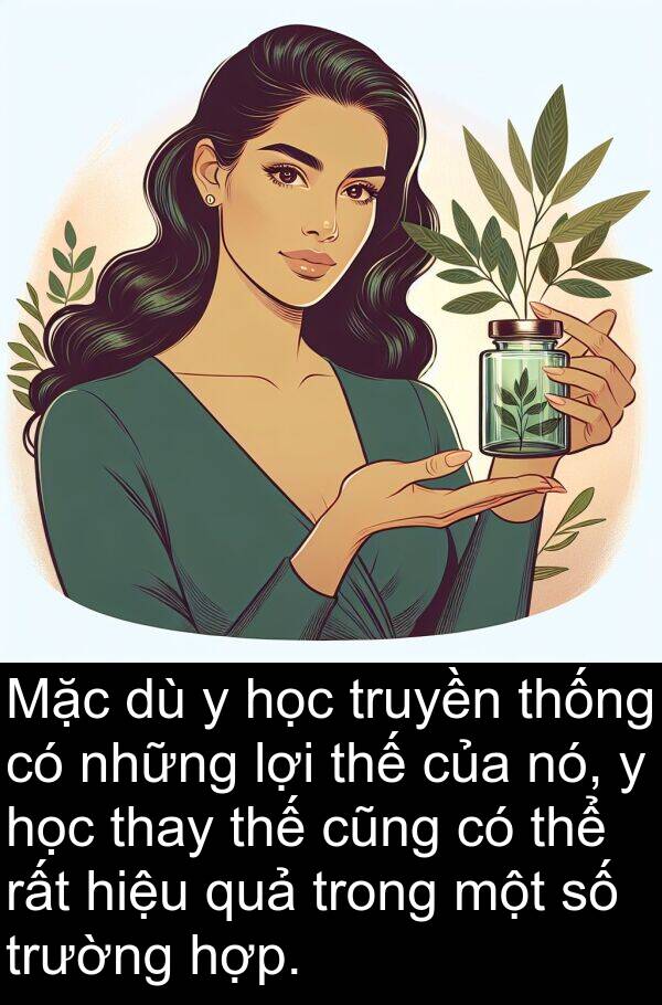 lợi: Mặc dù y học truyền thống có những lợi thế của nó, y học thay thế cũng có thể rất hiệu quả trong một số trường hợp.