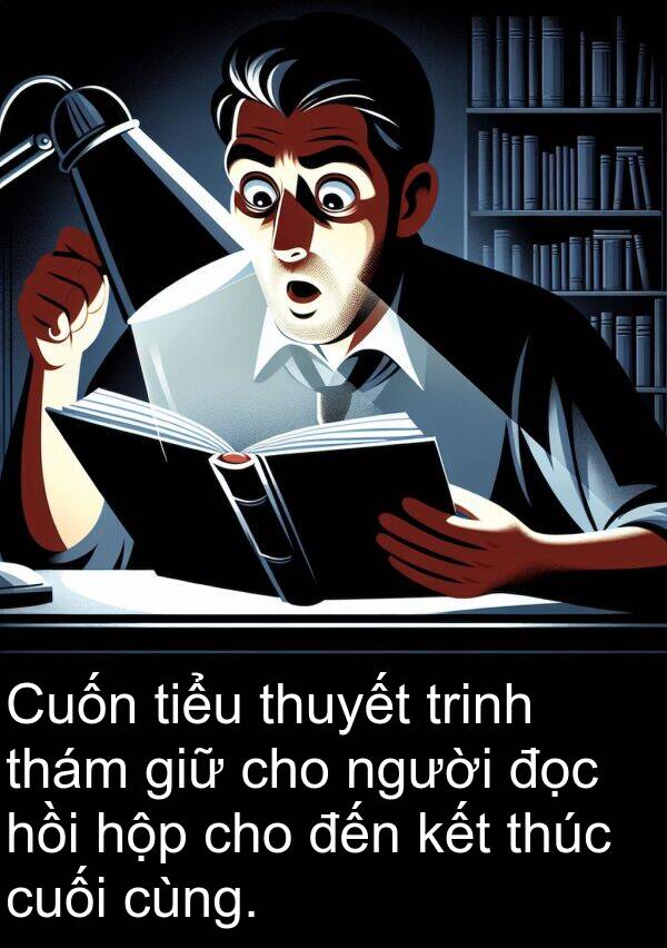 thúc: Cuốn tiểu thuyết trinh thám giữ cho người đọc hồi hộp cho đến kết thúc cuối cùng.