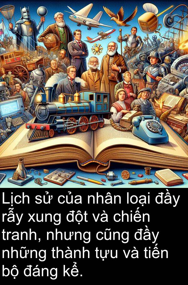đột: Lịch sử của nhân loại đầy rẫy xung đột và chiến tranh, nhưng cũng đầy những thành tựu và tiến bộ đáng kể.