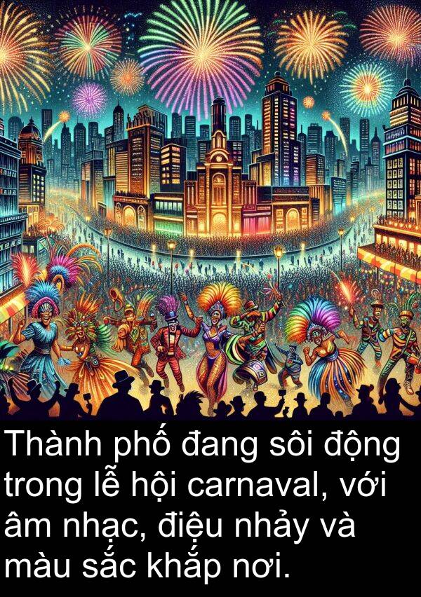 sôi: Thành phố đang sôi động trong lễ hội carnaval, với âm nhạc, điệu nhảy và màu sắc khắp nơi.