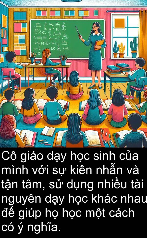 nhẫn: Cô giáo dạy học sinh của mình với sự kiên nhẫn và tận tâm, sử dụng nhiều tài nguyên dạy học khác nhau để giúp họ học một cách có ý nghĩa.