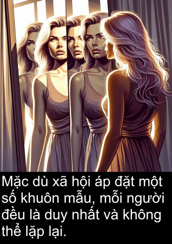 đặt: Mặc dù xã hội áp đặt một số khuôn mẫu, mỗi người đều là duy nhất và không thể lặp lại.
