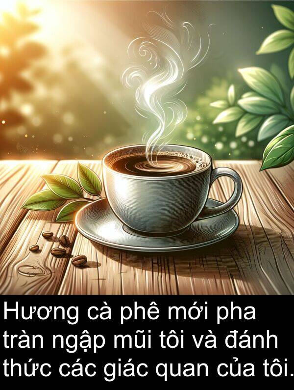 đánh: Hương cà phê mới pha tràn ngập mũi tôi và đánh thức các giác quan của tôi.