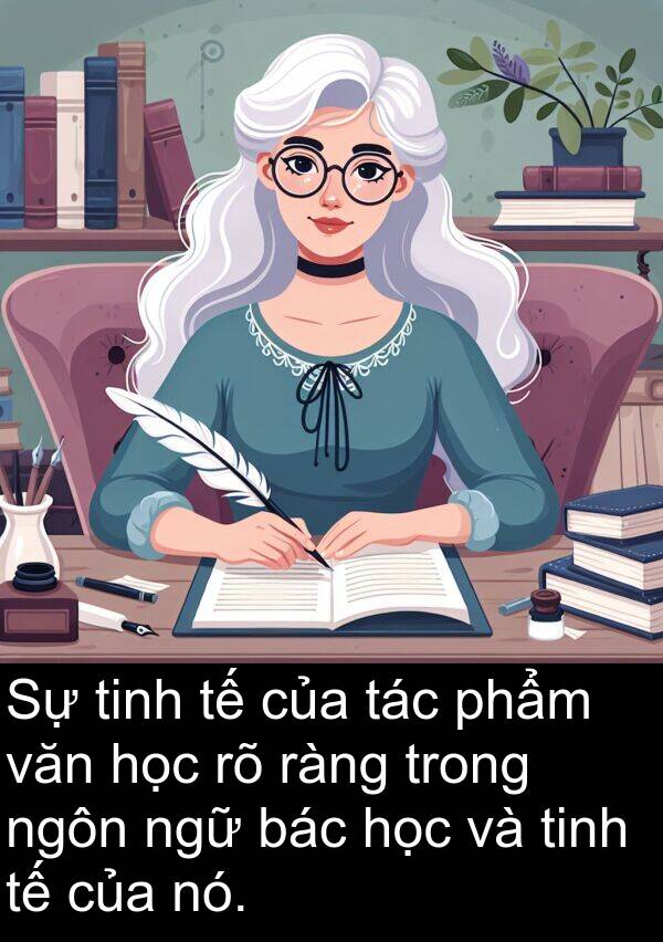 bác: Sự tinh tế của tác phẩm văn học rõ ràng trong ngôn ngữ bác học và tinh tế của nó.