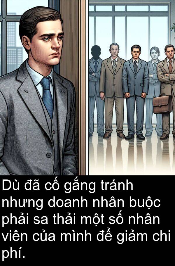 phí: Dù đã cố gắng tránh nhưng doanh nhân buộc phải sa thải một số nhân viên của mình để giảm chi phí.