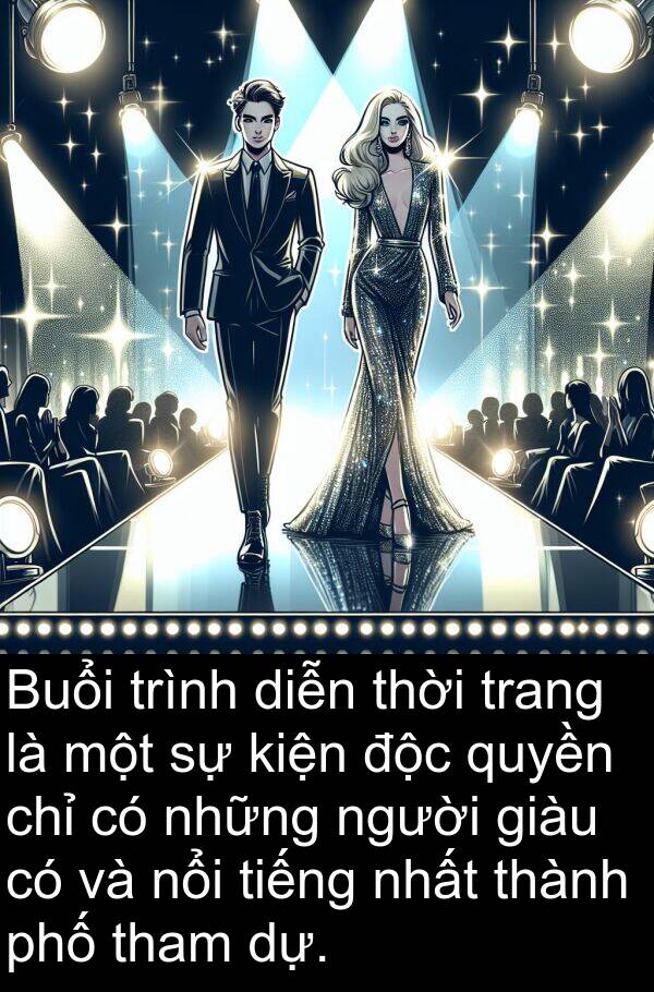 dự: Buổi trình diễn thời trang là một sự kiện độc quyền chỉ có những người giàu có và nổi tiếng nhất thành phố tham dự.