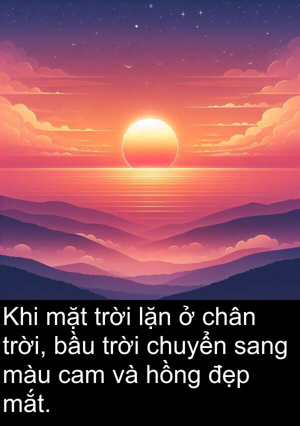 sang: Khi mặt trời lặn ở chân trời, bầu trời chuyển sang màu cam và hồng đẹp mắt.