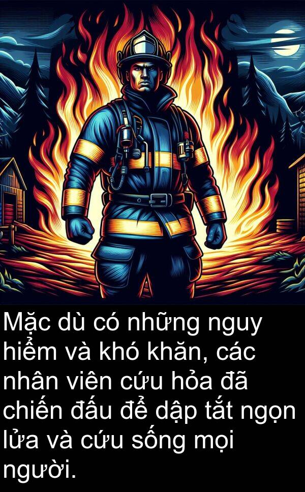 lửa: Mặc dù có những nguy hiểm và khó khăn, các nhân viên cứu hỏa đã chiến đấu để dập tắt ngọn lửa và cứu sống mọi người.