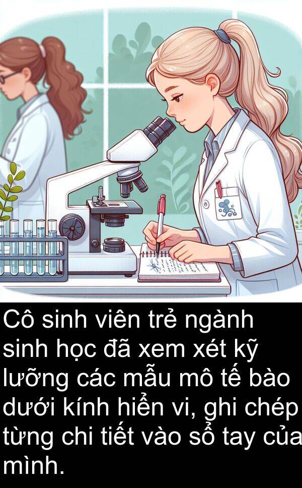 lưỡng: Cô sinh viên trẻ ngành sinh học đã xem xét kỹ lưỡng các mẫu mô tế bào dưới kính hiển vi, ghi chép từng chi tiết vào sổ tay của mình.