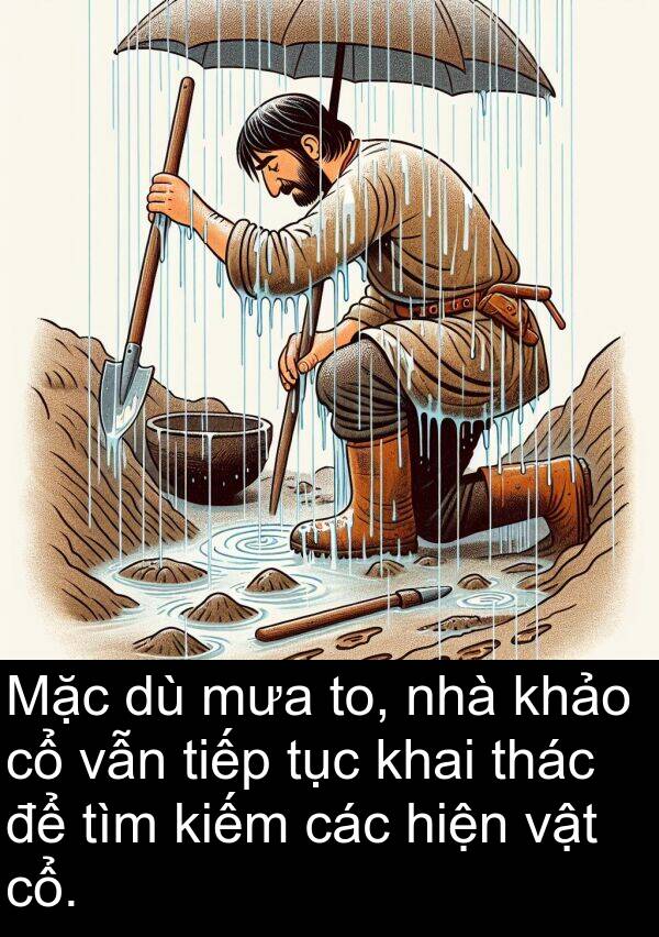 cổ: Mặc dù mưa to, nhà khảo cổ vẫn tiếp tục khai thác để tìm kiếm các hiện vật cổ.
