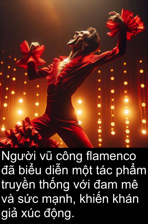 đam: Người vũ công flamenco đã biểu diễn một tác phẩm truyền thống với đam mê và sức mạnh, khiến khán giả xúc động.