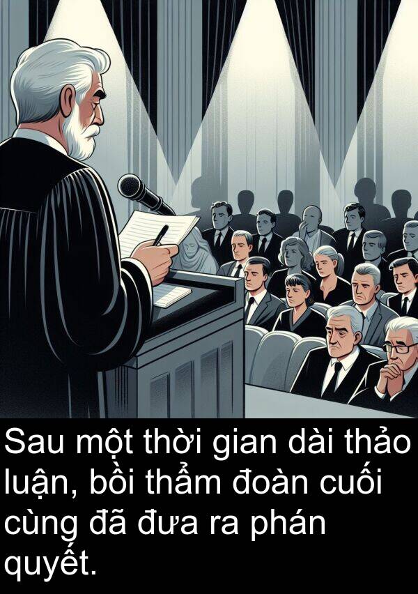 thảo: Sau một thời gian dài thảo luận, bồi thẩm đoàn cuối cùng đã đưa ra phán quyết.