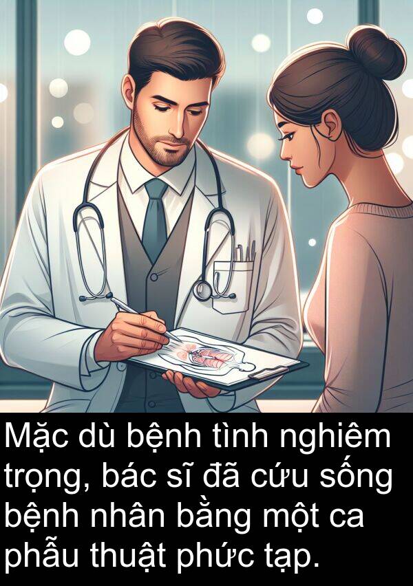 bác: Mặc dù bệnh tình nghiêm trọng, bác sĩ đã cứu sống bệnh nhân bằng một ca phẫu thuật phức tạp.