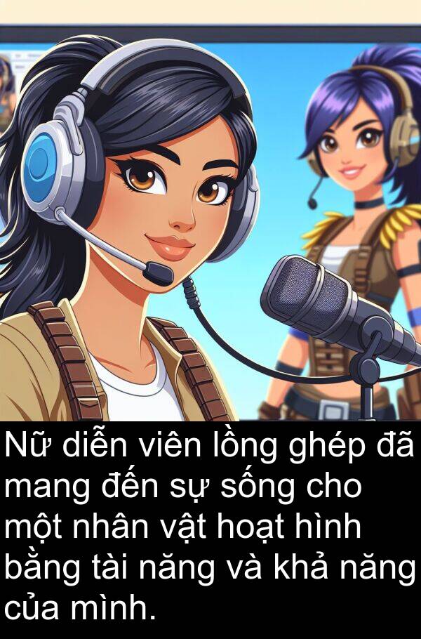 ghép: Nữ diễn viên lồng ghép đã mang đến sự sống cho một nhân vật hoạt hình bằng tài năng và khả năng của mình.