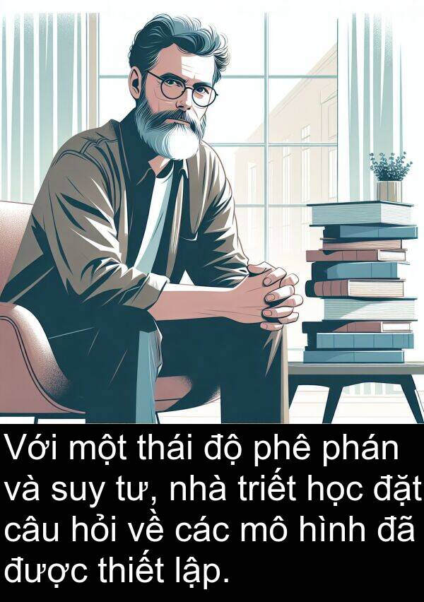 đặt: Với một thái độ phê phán và suy tư, nhà triết học đặt câu hỏi về các mô hình đã được thiết lập.