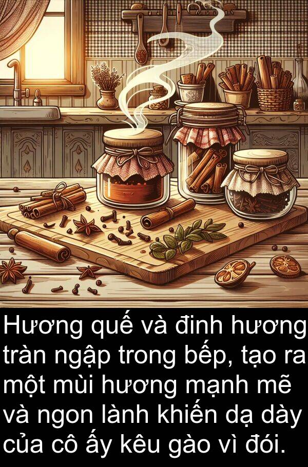 đói: Hương quế và đinh hương tràn ngập trong bếp, tạo ra một mùi hương mạnh mẽ và ngon lành khiến dạ dày của cô ấy kêu gào vì đói.