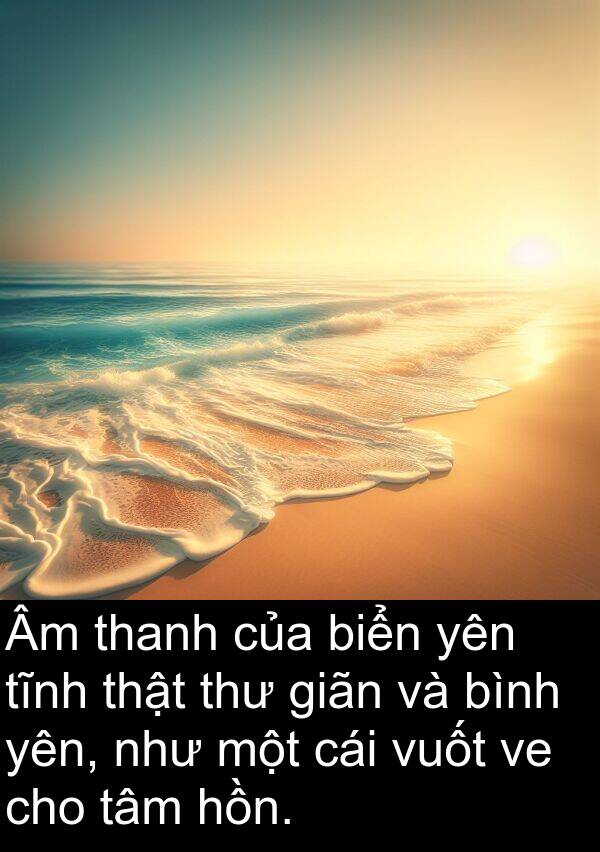 giãn: Âm thanh của biển yên tĩnh thật thư giãn và bình yên, như một cái vuốt ve cho tâm hồn.