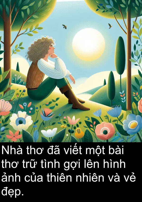 trữ: Nhà thơ đã viết một bài thơ trữ tình gợi lên hình ảnh của thiên nhiên và vẻ đẹp.