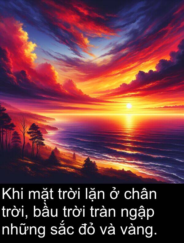 tràn: Khi mặt trời lặn ở chân trời, bầu trời tràn ngập những sắc đỏ và vàng.