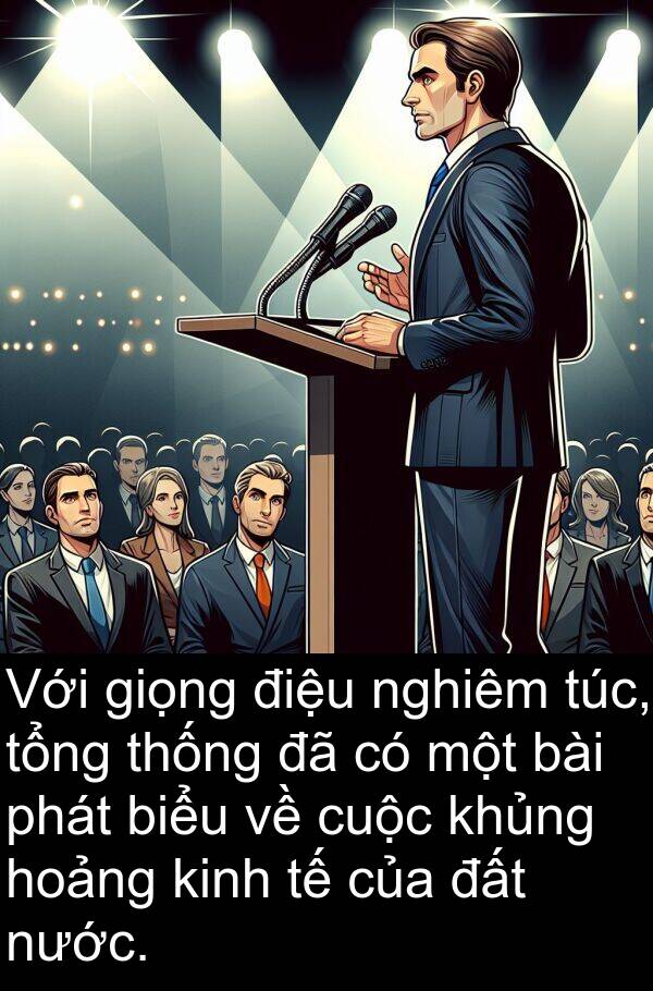 điệu: Với giọng điệu nghiêm túc, tổng thống đã có một bài phát biểu về cuộc khủng hoảng kinh tế của đất nước.